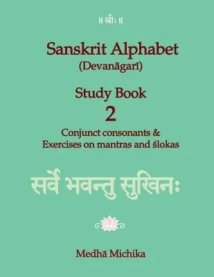 Sanskritská abeceda (Dévanágarí) Študijná kniha 2. zväzok Súhlásky a cvičenia na mantry a sloky - Sanskrit Alphabet (Devanagari) Study Book Volume 2 Conjunct consonants & Exercises on mantras and slokas