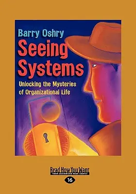 Vidieť systémy: Odhaľovanie tajomstiev života organizácií (Easyread Large Edition) - Seeing Systems: Unlocking the Mysteries of Organizational Life (Easyread Large Edition)