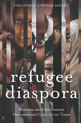 Diaspóra utečencov: Misie uprostred najväčšej humanitárnej krízy sveta - Refugee Diaspora: Missions amid the Greatest Humanitarian Crisis of the World