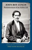 Spomienky na aktívny život: Autobiografia Johna Roya Lyncha - Reminiscences of an Active Life: The Autobiography of John Roy Lynch