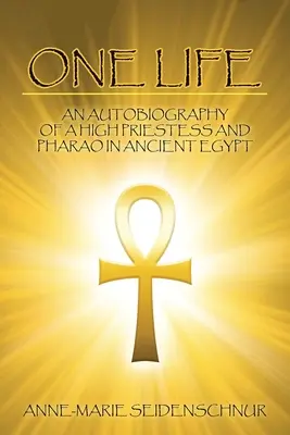 Jeden život: Autobiografia veľkňažky a faraóna v starovekom Egypte - One Life: An Autobiography of a High Priestess and Pharao in Ancient Egypt