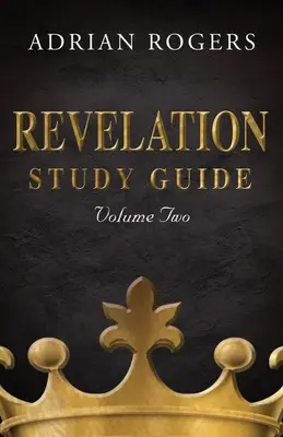Sprievodca štúdiom Zjavenia (2. diel): Výkladová analýza kapitol 9-22 - Revelation Study Guide (Volume 2): An Expository Analysis of Chapters 9-22