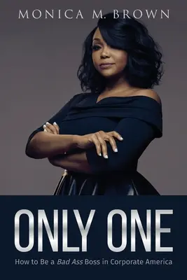 Jediný: Ako byť zlým šéfom v korporátnej Amerike - Only One: How to Be a Bad Ass Boss in Corporate America