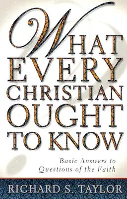 Čo by mal vedieť každý kresťan: Základné odpovede na otázky viery - What Every Christian Ought to Know: Basic Answers to Questions of the Faith