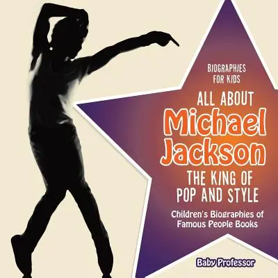 Životopisy pre deti - Všetko o Michaelovi Jacksonovi: Kráľ popu a štýlu - detské knihy o životopisoch slávnych ľudí - Biographies for Kids - All about Michael Jackson: The King of Pop and Style - Children's Biographies of Famous People Books