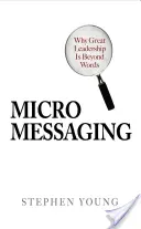 Micromessaging: Prečo je skvelé vedenie nad rámec slov - Micromessaging: Why Great Leadership Is Beyond Words