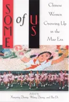 Niektoré z nás: čínske ženy vyrastajúce v ére Maa - Some of Us: Chinese Women Growing Up in the Mao Era