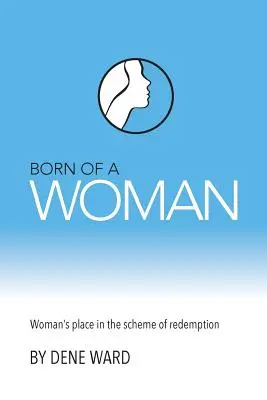 Zrodenie ženy: Miesto ženy v systéme vykúpenia - Born of a Woman: Woman's Place in the Scheme of Redemption