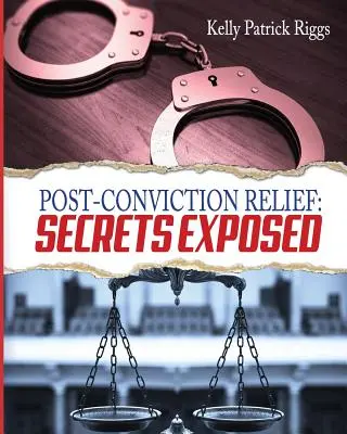 Post-Conviction Relief: Odhalené tajomstvá - Post-Conviction Relief: Secrets Exposed