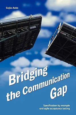 Preklenutie komunikačnej medzery: špecifikácia na príklade a agilné akceptačné testovanie - Bridging the Communication Gap: Specification by Example and Agile Acceptance Testing