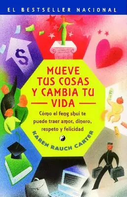 Mueve Tus Cosas Y Cambia Tu Vida (Presuňte svoje veci, zmeňte svoj život): Ako si pomocou Feng Shui získať lásku, peniaze, úctu a šťastie (Como El Feng Shui Te Puede Traer Amor, Dinero, Respeto Y Felicidad) - Mueve Tus Cosas Y Cambia Tu Vida (Move Your Stuff, Change Your Life): Como El Feng Shui Te Puede Traer Amor, Dinero, Respeto Y Felicidad (How to Use F