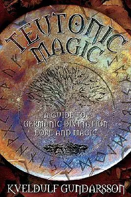 Teutonská mágia: Magické a duchovné praktiky germánskych národov - Teutonic Magic: The Magical & Spiritual Practices of the Germanic Peoples