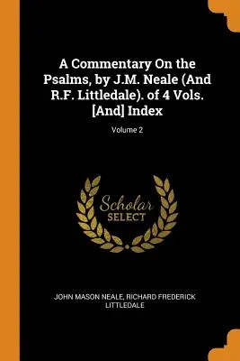 A Commentary on the Psalms, by J.M. Neale (and R.F. Littledale). of 4 Vols. [a] index; 2. zväzok - A Commentary on the Psalms, by J.M. Neale (and R.F. Littledale). of 4 Vols. [and] Index; Volume 2