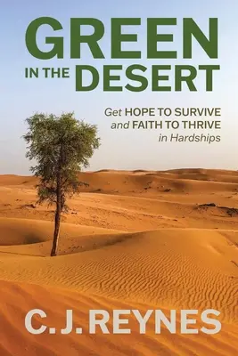 Zelená v púšti: Získajte nádej na prežitie a vieru na prosperitu v ťažkostiach: Získajte nádej na prežitie a vieru na prosperitu - Green in the Desert: Get Hope to Survive and Faith to Thrive in Hardships: Get Hope to Survive and Faith to Thrive