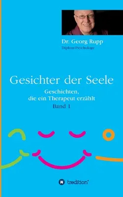Gesichter der Seele: (Band 1): Geschichten, die ein Therapeut erzhlt - Gesichter der Seele: Geschichten, die ein Therapeut erzhlt (Band 1)