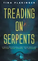 Šliapanie po hadoch: A Daily Devotional for Those Who are Bullying, Gang Stalked, or Harassed: A Daily Devotional for Those Who are Bullying, Gang Stalked, or Harassed - Treading On Serpents: A Daily Devotional for Those Who are Bullied, Gang Stalked, or Harassed