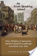 Írsky hovoriaci ostrov: Štát, náboženstvo, komunita a jazyková krajina v Írsku v rokoch 1770 - 1870 - An Irish-Speaking Island: State, Religion, Community, and the Linguistic Landscape in Ireland, 1770-1870