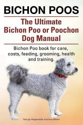 Bišónske psi. Konečná príručka o bišonkovi Pú alebo Pú. Kniha o starostlivosti o bišóna Pú, - Bichon Poos. The Ultimate Bichon Poo or Poochon Dog Manual. Bichon Poo book for care,
