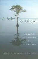 Balzam pre Gileád: Vydavateľstvo Gilead: balzam na tvár: Meditácie o spiritualite a liečiteľskom umení - A Balm for Gilead: Meditations on Spirituality and the Healing Arts