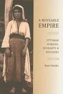 Pohyblivá ríša: Osmanskí kočovníci, migranti a utečenci - A Moveable Empire: Ottoman Nomads, Migrants, and Refugees