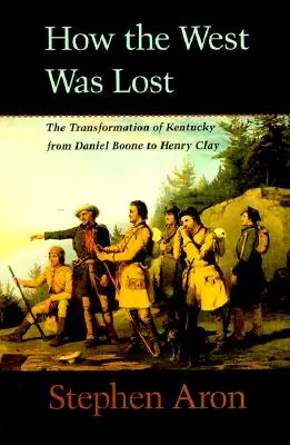 Ako sa stratil Západ: Premena Kentucky od Daniela Boona po Henryho Claya - How the West Was Lost: The Transformation of Kentucky from Daniel Boone to Henry Clay
