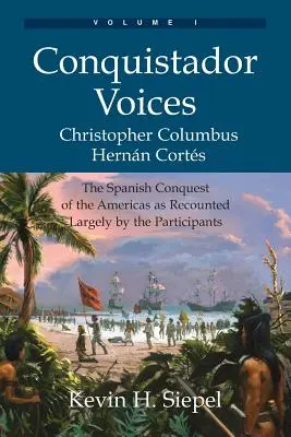 Hlasy dobyvateľov (I. diel): Španielske dobývanie Ameriky, ako o ňom rozprávajú jeho účastníci - Conquistador Voices (vol I): The Spanish Conquest of the Americas as Recounted Largely by the Participants