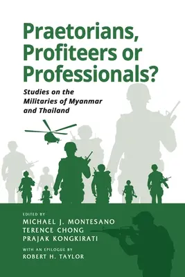 Pretoriáni, ziskuchtivci alebo profesionáli? Štúdie o vojenstve Mjanmarska a Thajska - Praetorians, Profiteers or Professionals? Studies on the Militaries of Myanmar and Thailand