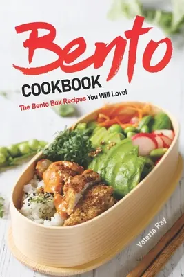 Kuchárska kniha Bento: Recepty na bento boxy, ktoré si zamilujete! - Bento Cookbook: The Bento Box Recipes You Will Love!