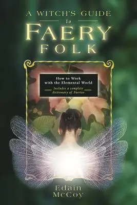 Sprievodca čarodejnice po Faery Folk: Ako pracovať so svetom živlov - A Witch's Guide to Faery Folk: How to Work with the Elemental World