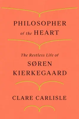 Filozof srdca: Nepokojný život Srena Kierkegaarda - Philosopher of the Heart: The Restless Life of Sren Kierkegaard