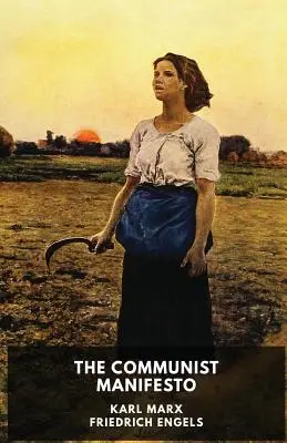 Komunistický manifest (neskrátené vydanie): Politický pamflet nemeckých filozofov Karla Marxa a Friedricha Engelsa z roku 1848 - The Communist Manifesto (unabridged edition): A 1848 political pamphlet by the German philosophers Karl Marx and Friedrich Engels