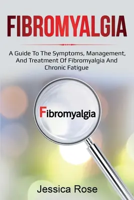 Fibromyalgia: Príručka o príznakoch, manažmente a liečbe fibromyalgie a chronickej únavy - Fibromyalgia: A Guide to the Symptoms, Management, and Treatment of Fibromyalgia and Chronic Fatigue