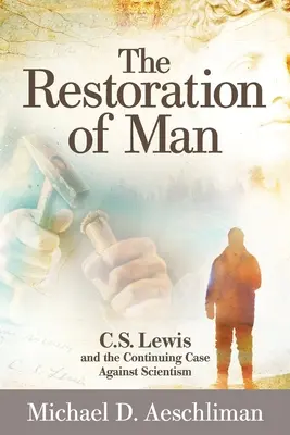 Reštavrácia človeka: Lewis a pokračujúci prípad proti scientizmu - The Restoration of Man: C.S. Lewis and the Continuing Case Against Scientism