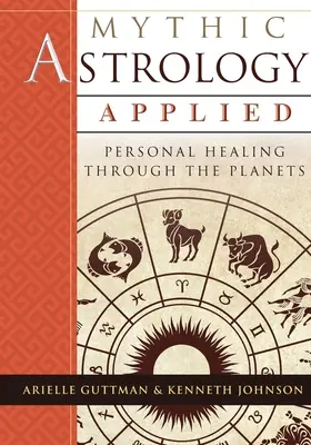 Aplikovaná mýtická astrológia: Osobné liečenie prostredníctvom planét - Mythic Astrology Applied: Personal Healing Through the Planets
