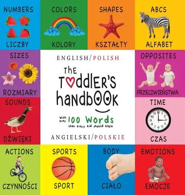 Príručka pre batoľatá: (Angielski / Polskie) Čísla, farby, tvary, veľkosti, ABC zvierat, protiklady a zvuky, - The Toddler's Handbook: Bilingual (English / Polish) (Angielski / Polskie) Numbers, Colors, Shapes, Sizes, ABC Animals, Opposites, and Sounds,