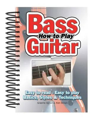 Ako hrať na basgitaru: Jednoduché čítanie, jednoduchá hra; základy, štýly a techniky - How to Play Bass Guitar: Easy to Read, Easy to Play; Basics, Styles & Techniques