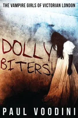 Dolly Biters - Upírske dievčatá z viktoriánskeho Londýna: Vampíri - hororová antológia z viktoriánskej éry - Dolly Biters - The Vampire Girls of Victorian London: A Victorian Horror Anthology