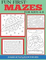 Zábavné prvé bludiská pre deti od 4 do 8 rokov: Bludisko: Kniha aktivít pre deti - Fun First Mazes for Kids 4-8: A Maze Activity Book for Kids