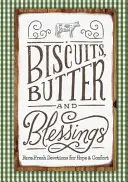 Sušienky, maslo a požehnanie: Svieže farmárske pobožnosti pre nádej a útechu - Biscuits, Butter, and Blessings: Farm Fresh Devotions for Hope and Comfort