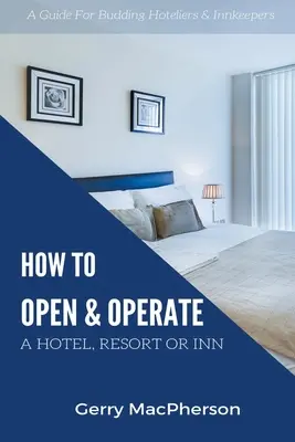 Ako otvoriť a prevádzkovať hotel, rezort alebo hostinec - How to Open & Operate A Hotel, Resort or Inn