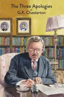 Tri ospravedlnenia G. K. Chestertona: Kacíri, ortodoxia a večný človek - The Three Apologies of G.K. Chesterton: Heretics, Orthodoxy & The Everlasting Man