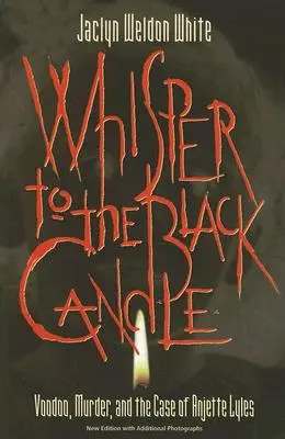Šepot čiernej sviečky: Voodoo, vražda a prípad Anjette Lylesovej - Whisper to the Black Candle: Voodoo, Murder, and the Case of Anjette Lyles