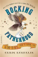 Hojdacie otcovstvo: Budúci otec je sprievodca, ako zostať v pohode - Rocking Fatherhood: The Dad-To-Be's Guide to Staying Cool