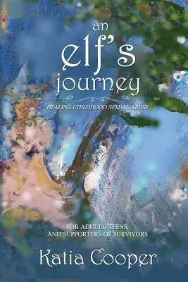 Cesta elfky: Uzdravenie sexuálneho zneužívania v detstve - An Elf's Journey: Healing Childhood Sexual Abuse