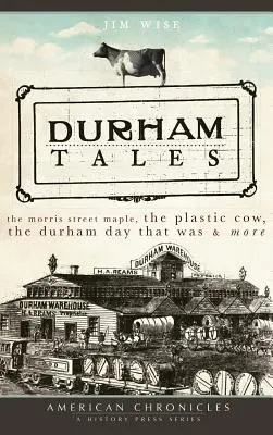 Durhamské príbehy: Morris Street Maple, plastová krava, Durhamský deň, ktorý bol a ďalšie - Durham Tales: The Morris Street Maple, the Plastic Cow, the Durham Day That Was & More
