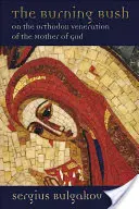 Horiaci ker: O pravoslávnej úcte Matky Božej - Burning Bush: On the Orthodox Veneration of the Mother of God