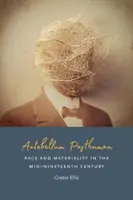 Antebellum Posthuman: Rasa a materialita v polovici devätnásteho storočia - Antebellum Posthuman: Race and Materiality in the Mid-Nineteenth Century