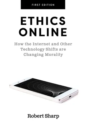 Etika online: Ako internet a ďalšie technologické posuny menia morálku - Ethics Online: How the Internet and Other Technology Shifts are Changing Morality