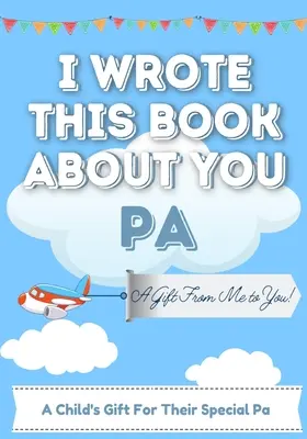 Túto knihu som napísal o tebe Pa: Vyplňte prázdnu darčekovú knihu pre dieťa - ideálna pre dieťa - 7 x 10 palcov - I Wrote This Book About You Pa: A Child's Fill in The Blank Gift Book For Their Special Pa - Perfect for Kid's - 7 x 10 inch