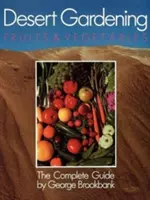 Púštne záhradníctvo: Ovocie a zelenina: Kompletný sprievodca - Desert Gardening: Fruits & Vegetables: The Complete Guide
